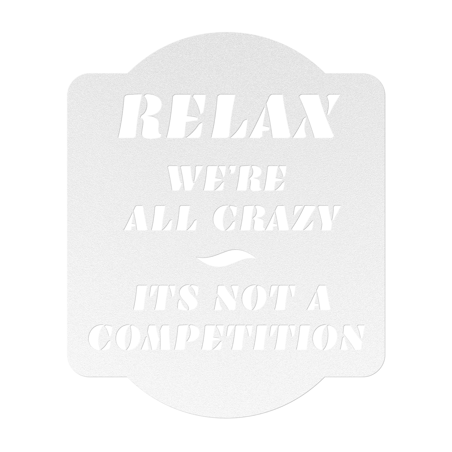 Relax, We're all Crazy, It's not a Competition