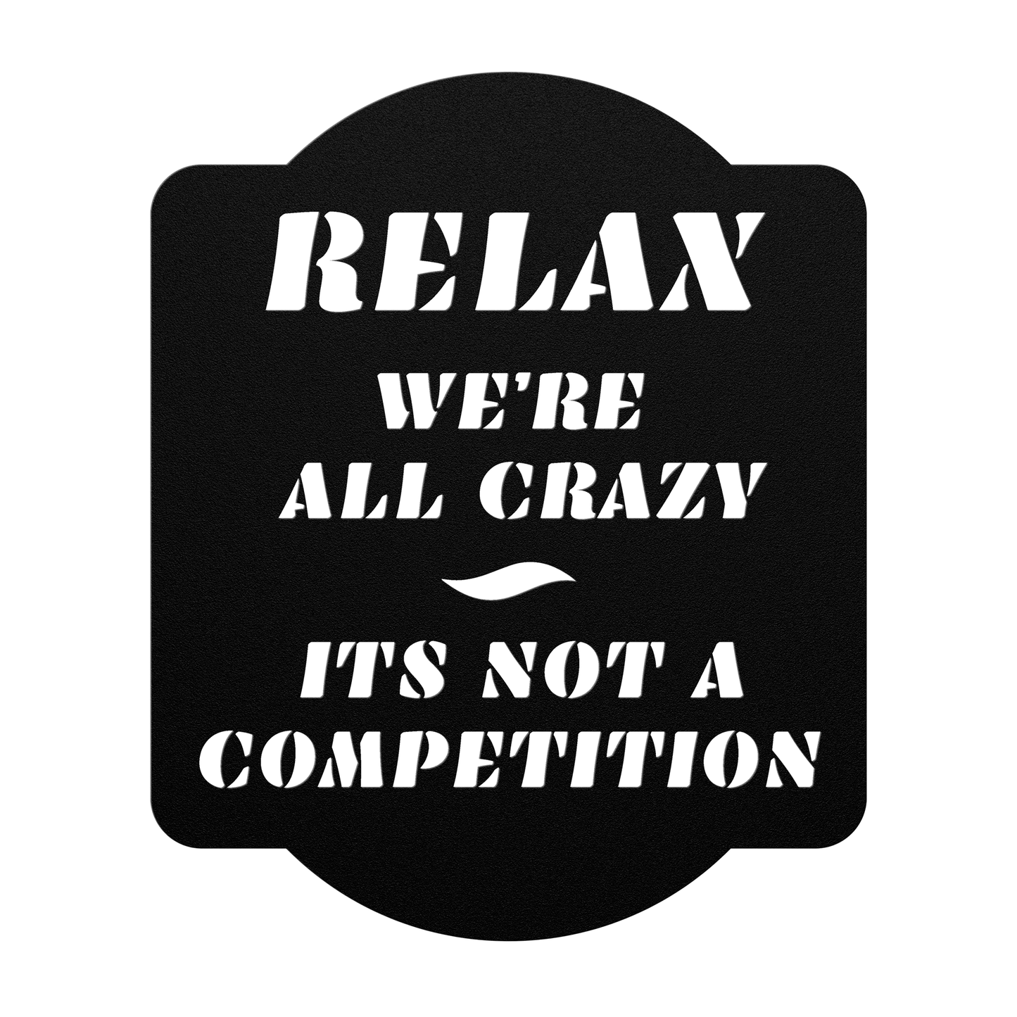 Relax, We're all Crazy, It's not a Competition